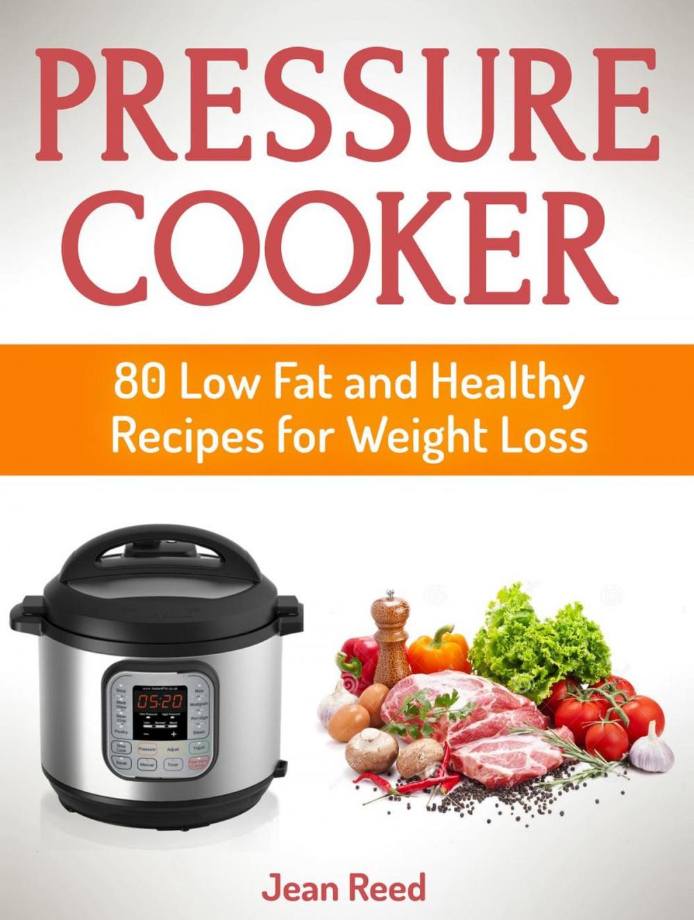 Big bigCover of Pressure Cooker: 80 Low Fat and Healthy Recipes for Weight Loss