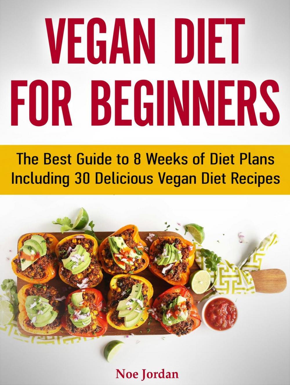 Big bigCover of Vegan Diet for Beginners: The Best Guide to 8 Weeks of Diet Plans Including 30 Delicious Vegan Diet Recipes