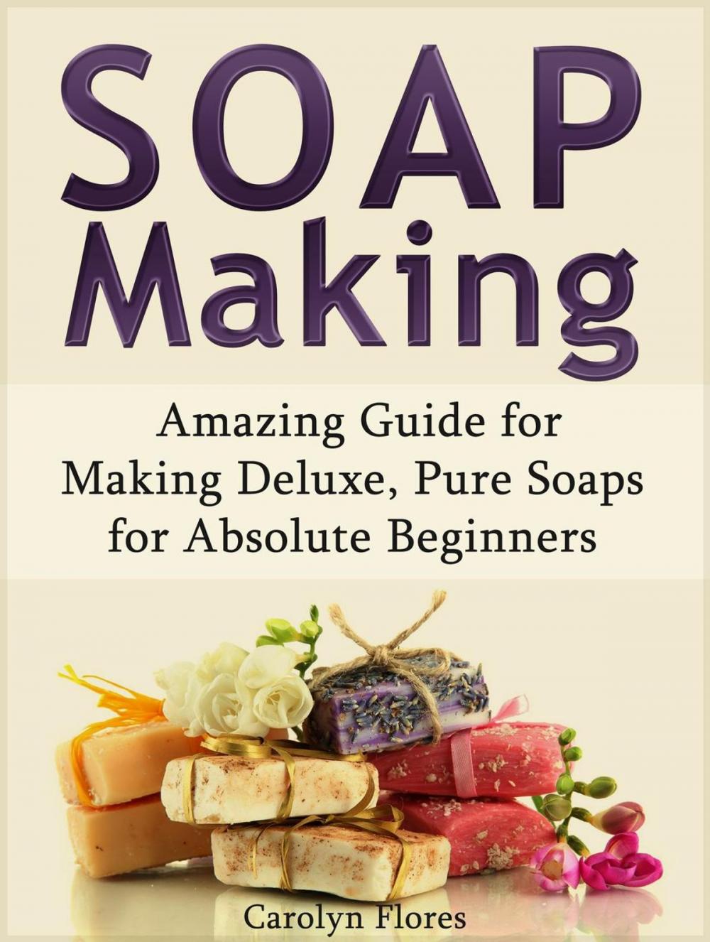 Big bigCover of Soap Making: Amazing Guide for Making Deluxe, Pure Soaps for Absolute Beginners