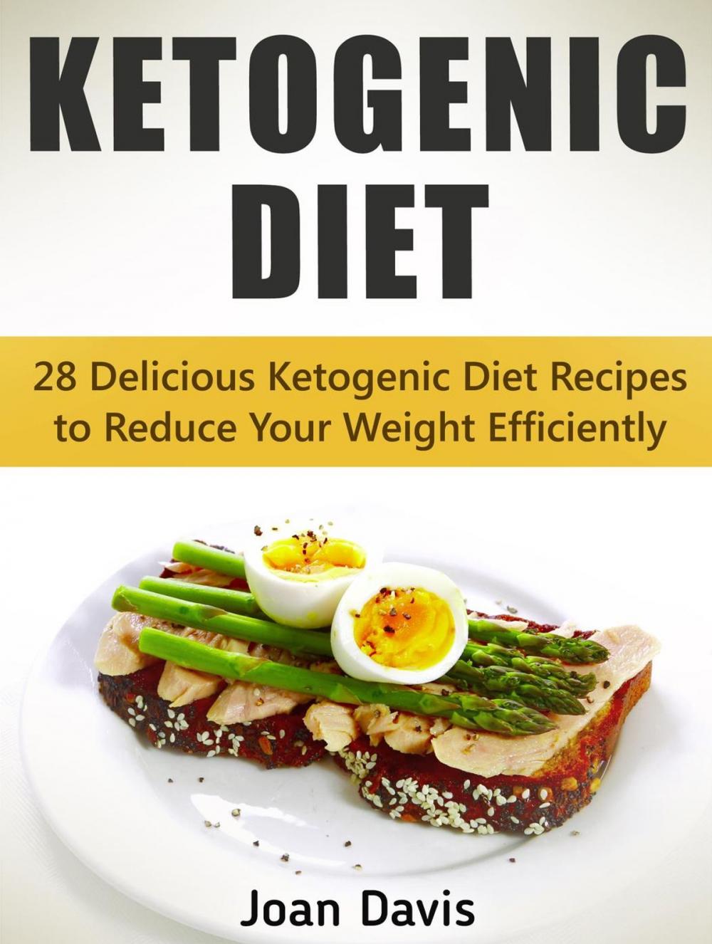 Big bigCover of Ketogenic Diet: 28 Delicious Ketogenic Diet Recipes to Reduce Your Weight Efficiently