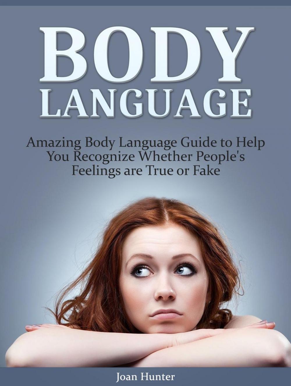 Big bigCover of Body Language: Amazing Body Language Guide to Help You Recognize Whether People's Feelings are True or Fake