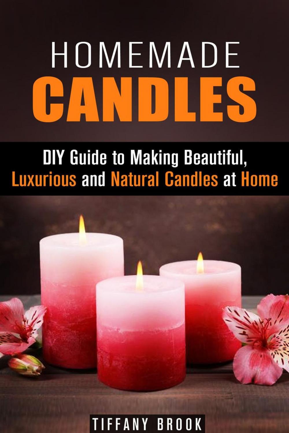 Big bigCover of Homemade Candles: DIY Guide to Making Beautiful, Luxurious and Natural Candles at Home