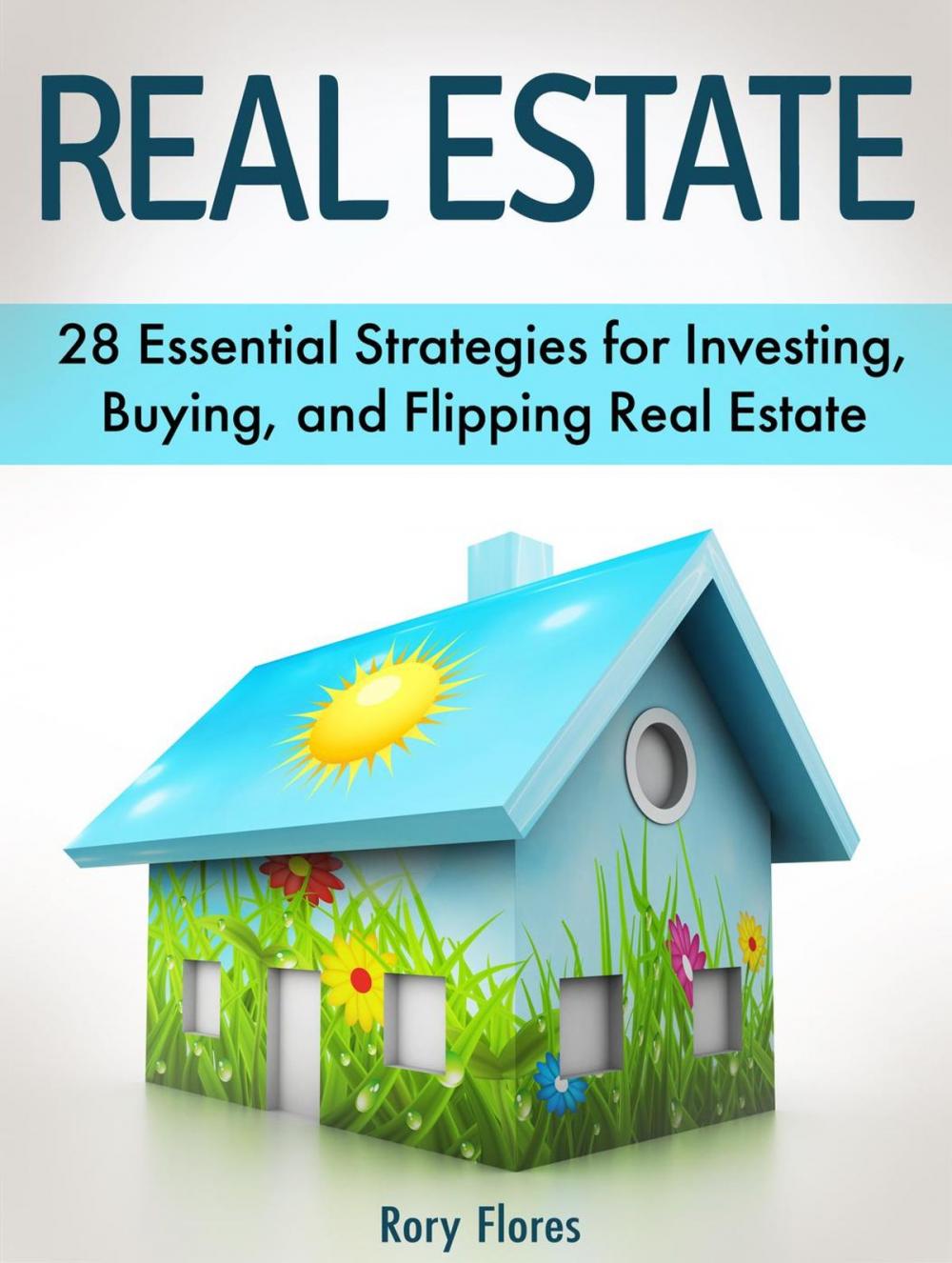 Big bigCover of Real Estate: 28 Essential Strategies for Investing, Buying, and Flipping Real Estate