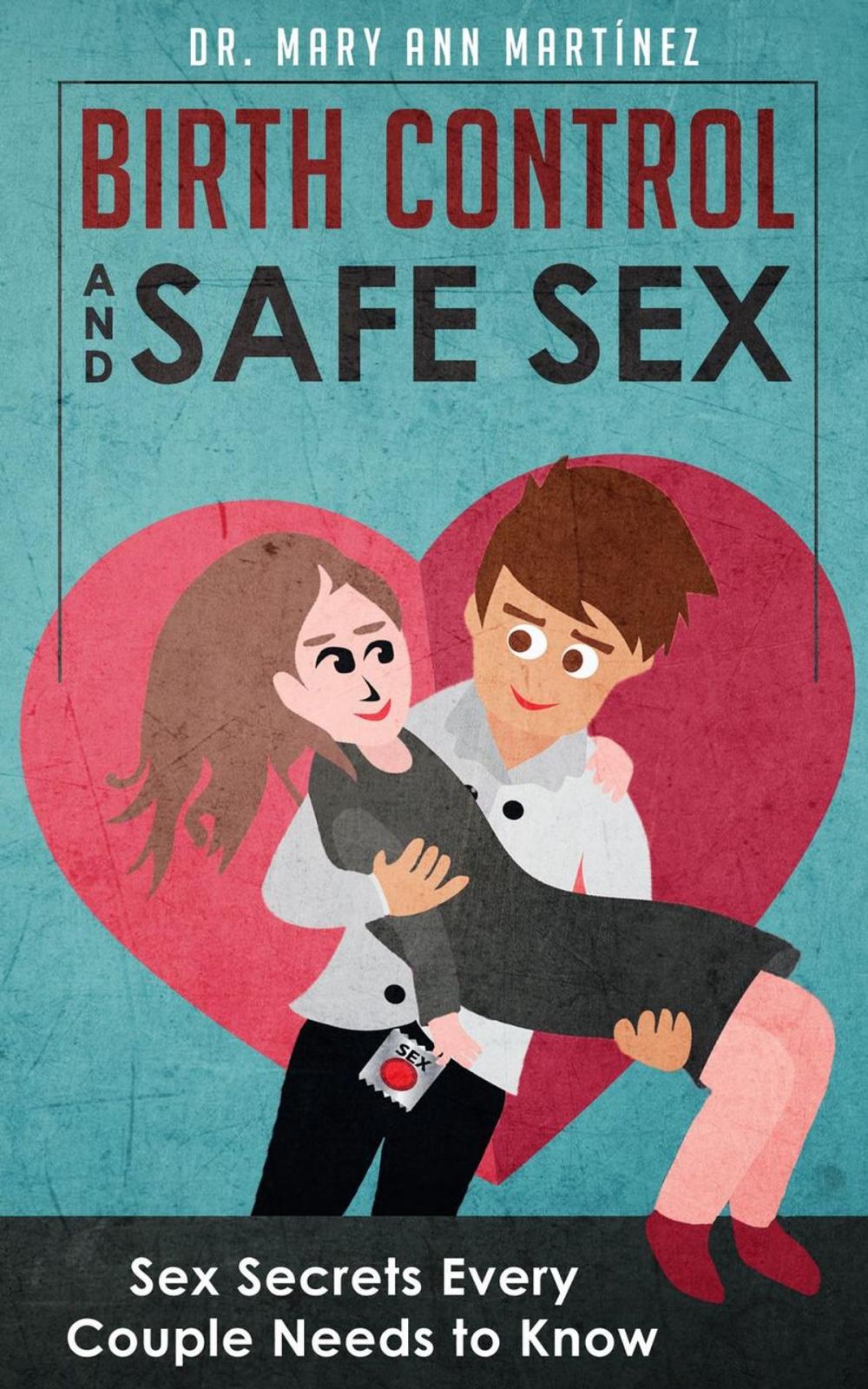 Big bigCover of Birth Control and Safe Sex: Sex Secrets Every Couple Needs to Know