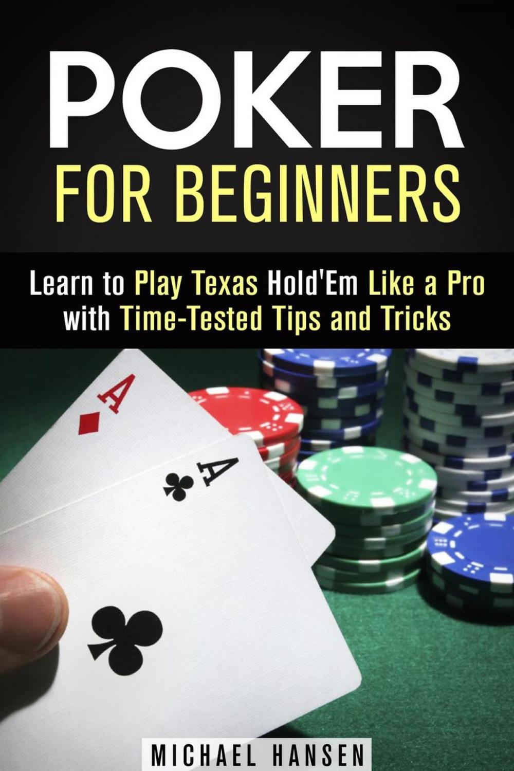 Big bigCover of Poker for Beginners: Learn to Play Texas Hold'Em Like a Pro with Time-Tested Tips and Tricks