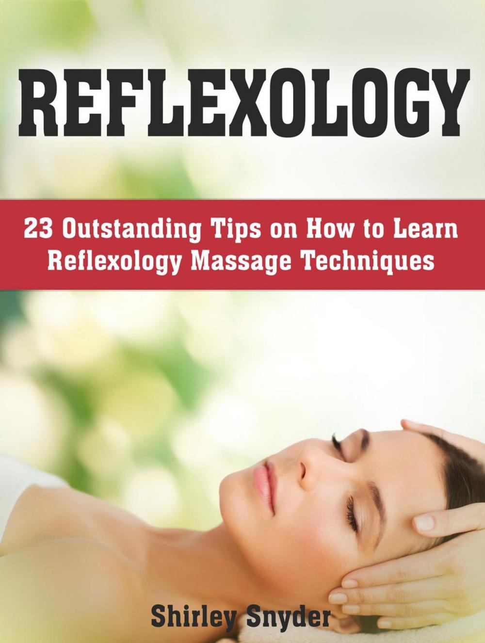 Big bigCover of Reflexology: 23 Outstanding Tips on How to Learn Reflexology Massage Techniques