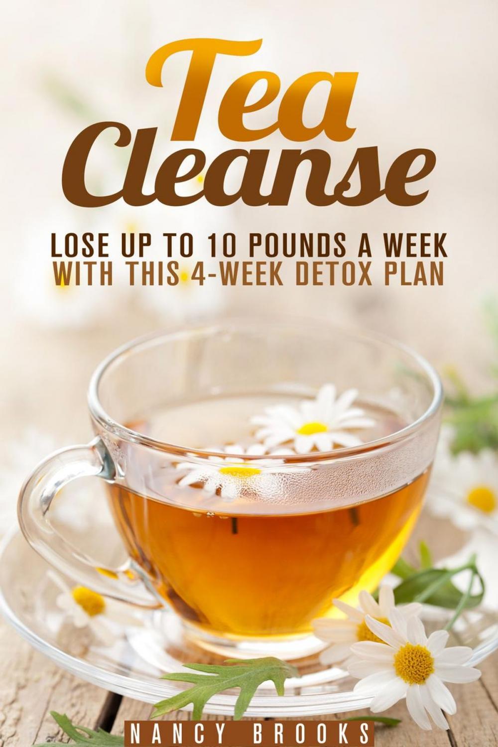 Big bigCover of Tea Cleanse: Lose Up to 10 Pounds a Week with This 4-Week Detox Plan