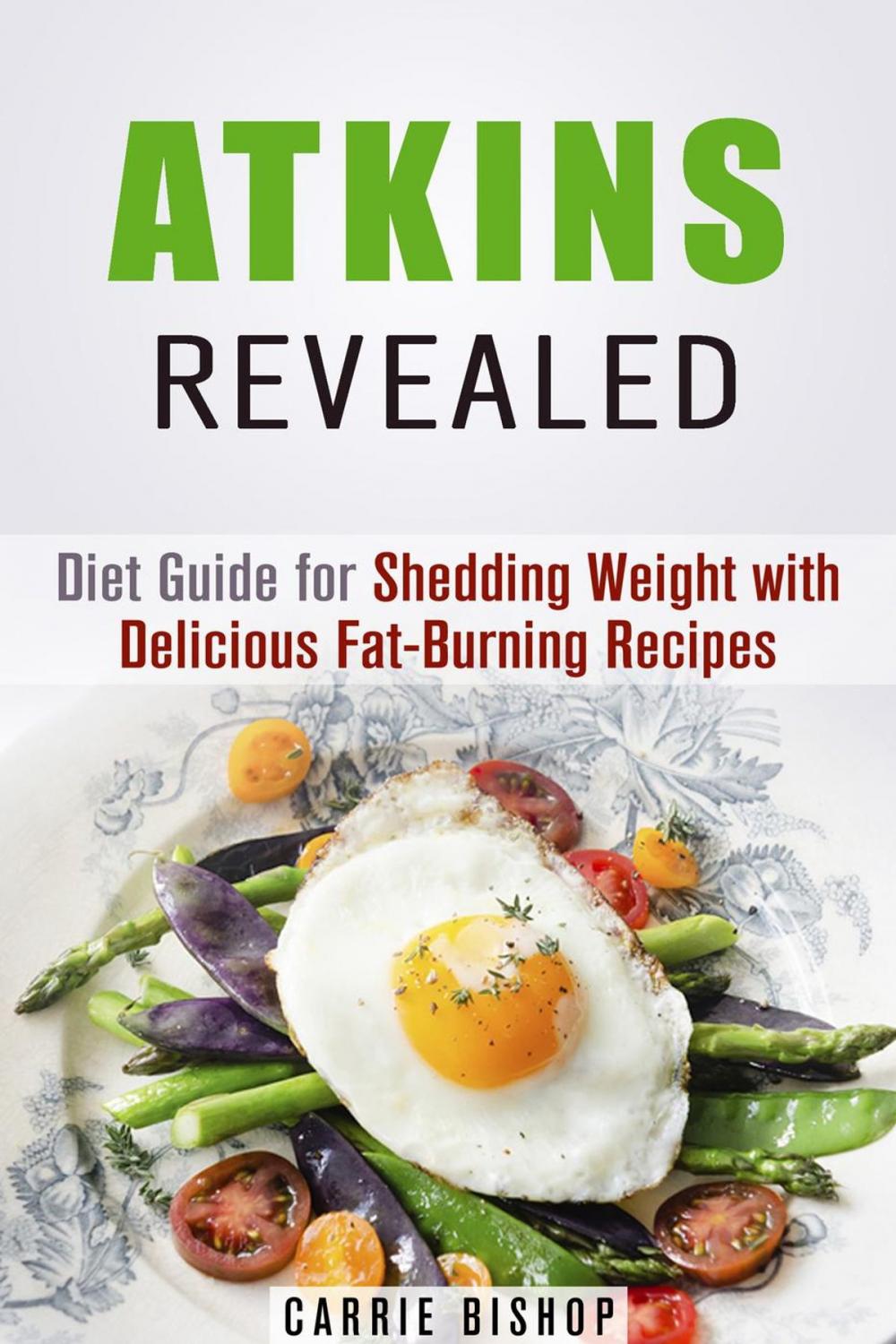 Big bigCover of Atkins Revealed: Diet Guide for Shedding Weight with Delicious Fat-Burning Recipes