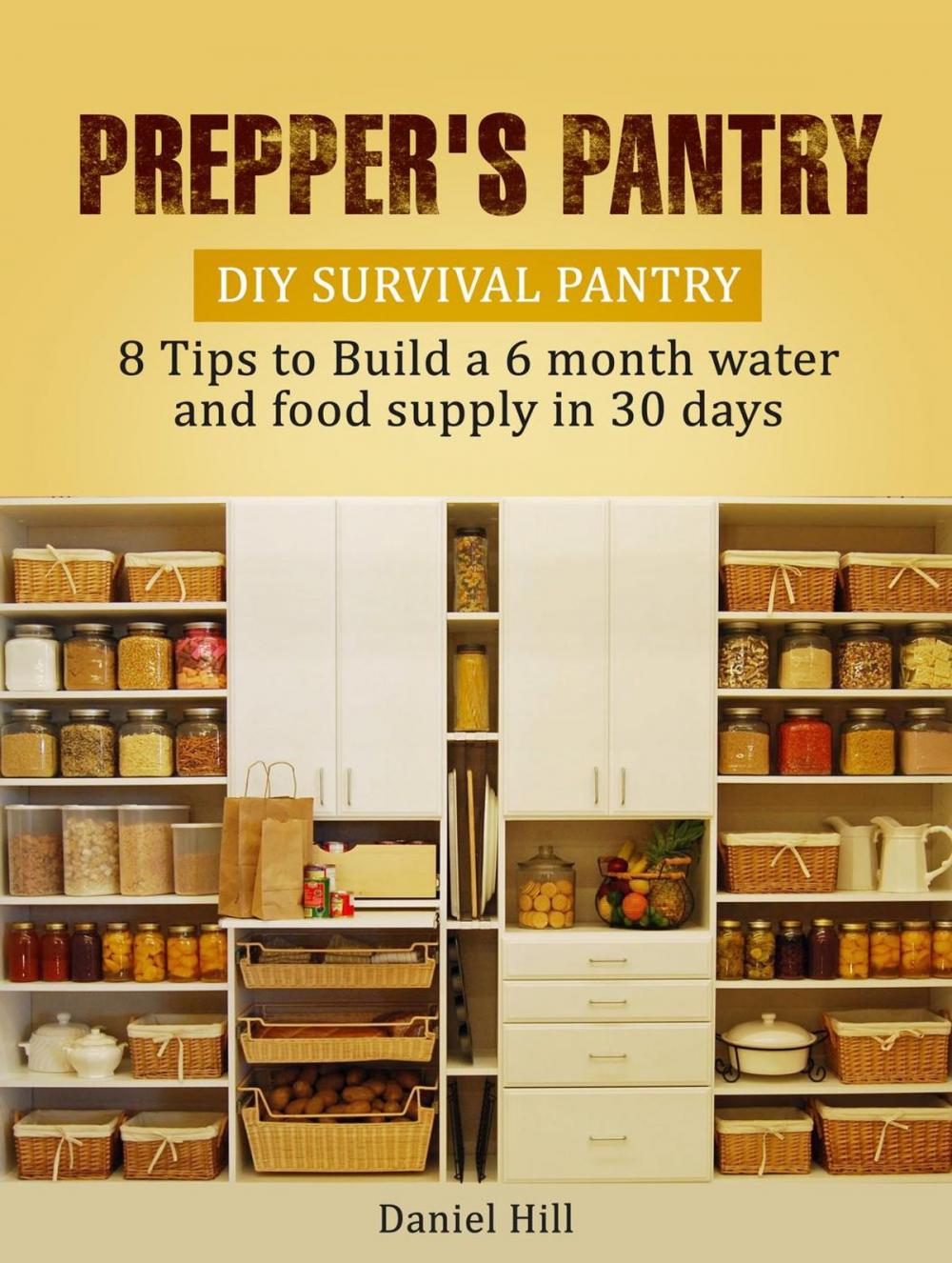 Big bigCover of Prepper's Pantry: DIY Survival Pantry: 8 Tips to Build a 6 month water and food supply in 30 days
