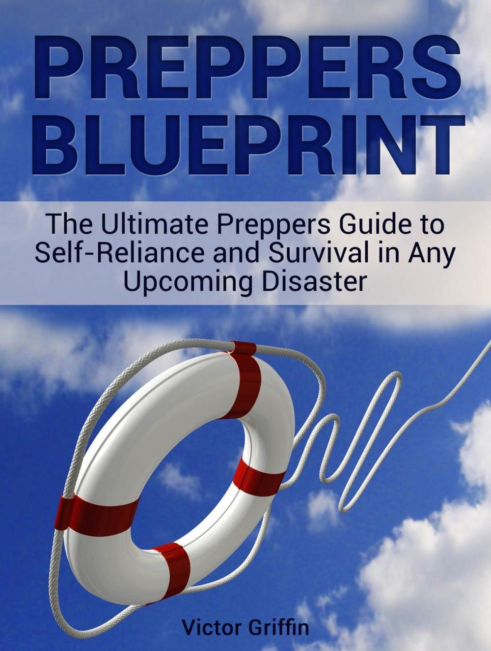 Big bigCover of Preppers Blueprint: The Ultimate Preppers Guide to Self-Reliance and Survival in Any Upcoming Disaster