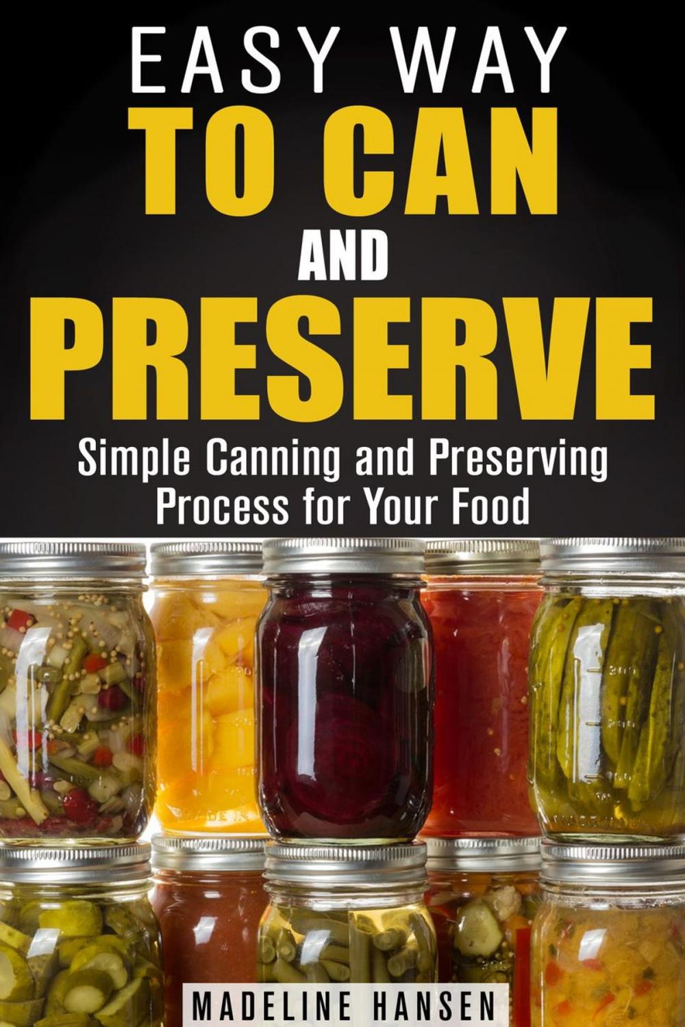 Big bigCover of Easy Way to Can and Preserve: Simple Canning and Preserving Process for Your Food