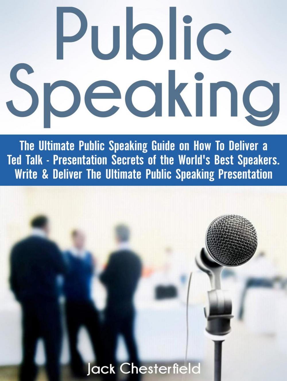 Big bigCover of Public Speaking: The Ultimate Public Speaking Guide on How to Deliver a Ted Talk - Presentation Secrets of the World's Best Speakers