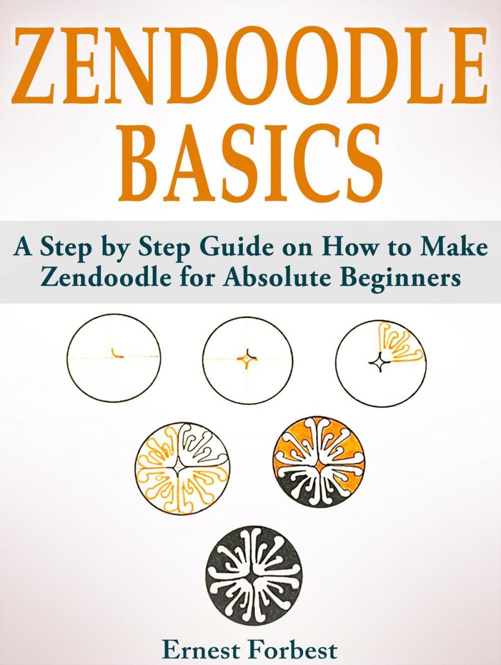 Big bigCover of Zendoodle Basics: A Step by Step Guide on How to Make Zendoodle for Absolute Beginners