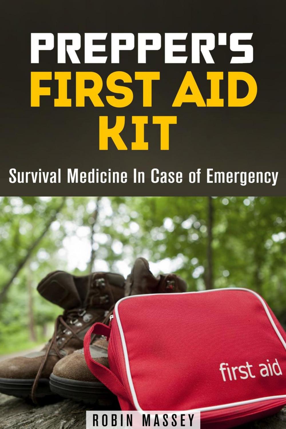 Big bigCover of Prepper's First Aid Kit: Survival Medicine In Case of Emergency