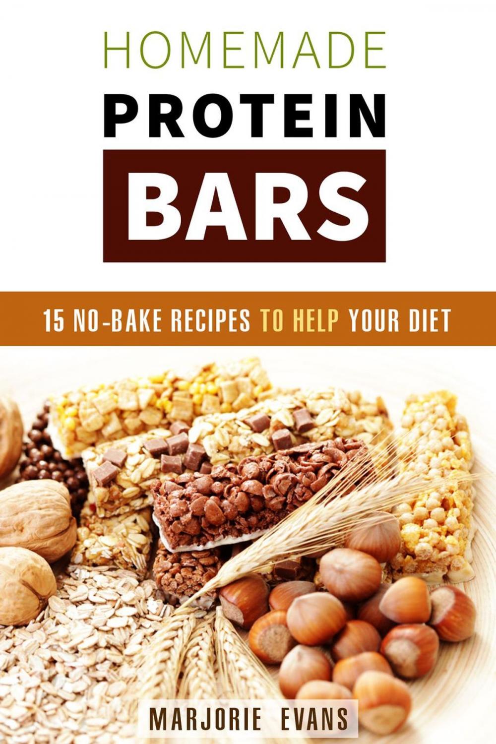 Big bigCover of Homemade Protein Bars: 15 No-Bake Recipes To Help Your Diet