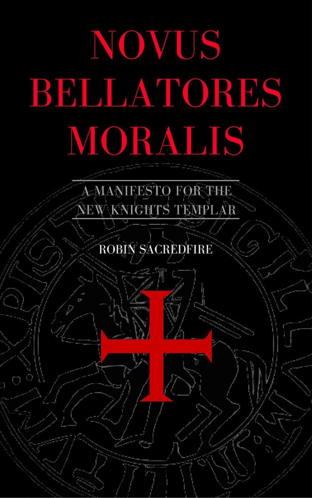 Big bigCover of Novus Bellatores Moralis: A Manifesto for the New Knights Templar