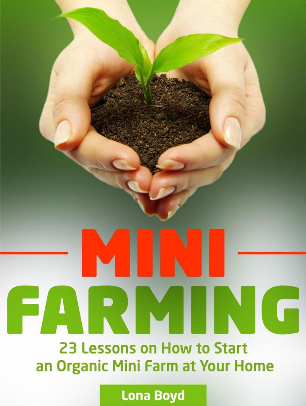 Big bigCover of Mini Farming: 23 Lessons on How to Start an Organic Mini Farm at Your Home