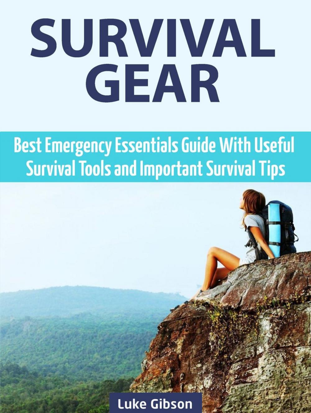 Big bigCover of Survival Gear: Best Emergency Essentials Guide With Useful Survival Tools and Important Survival Tips