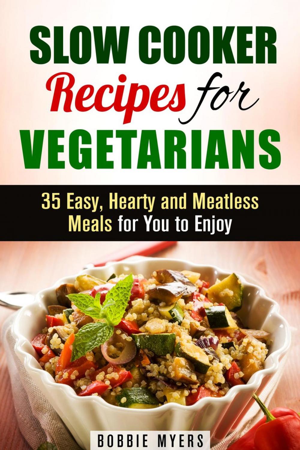 Big bigCover of Slow Cooker Recipes for Vegetarians: 35 Easy, Hearty and Meatless Meals for You to Enjoy