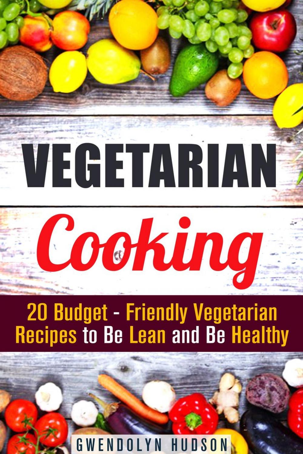 Big bigCover of Vegetarian Cooking: 20 Budget- Friendly Vegetarian Recipes to Be Lean and Be Healthy