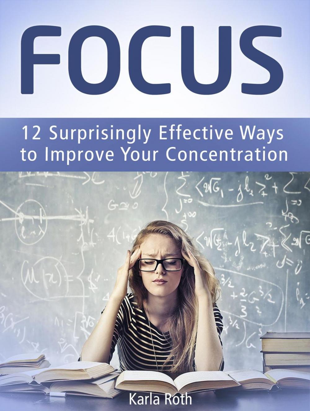 Big bigCover of Focus: 12 Surprisingly Effective Ways to Improve Your Concentration