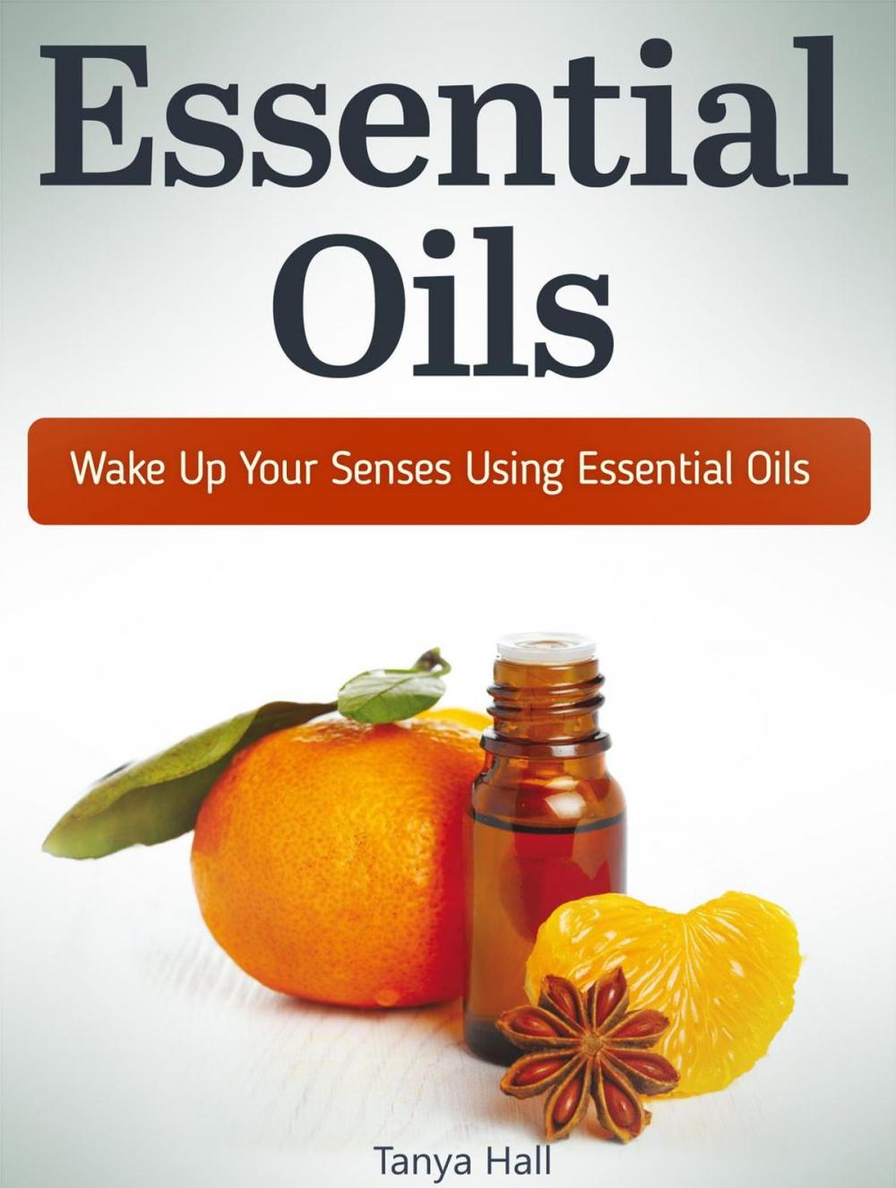 Big bigCover of Essential Oils: Wake Up Your Senses Using Essential Oils