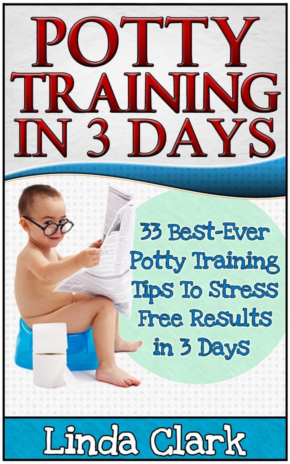 Big bigCover of Potty Training In 3 Days: 33 Best-Ever Potty Training Tips To Stress Free Results In 3 Days