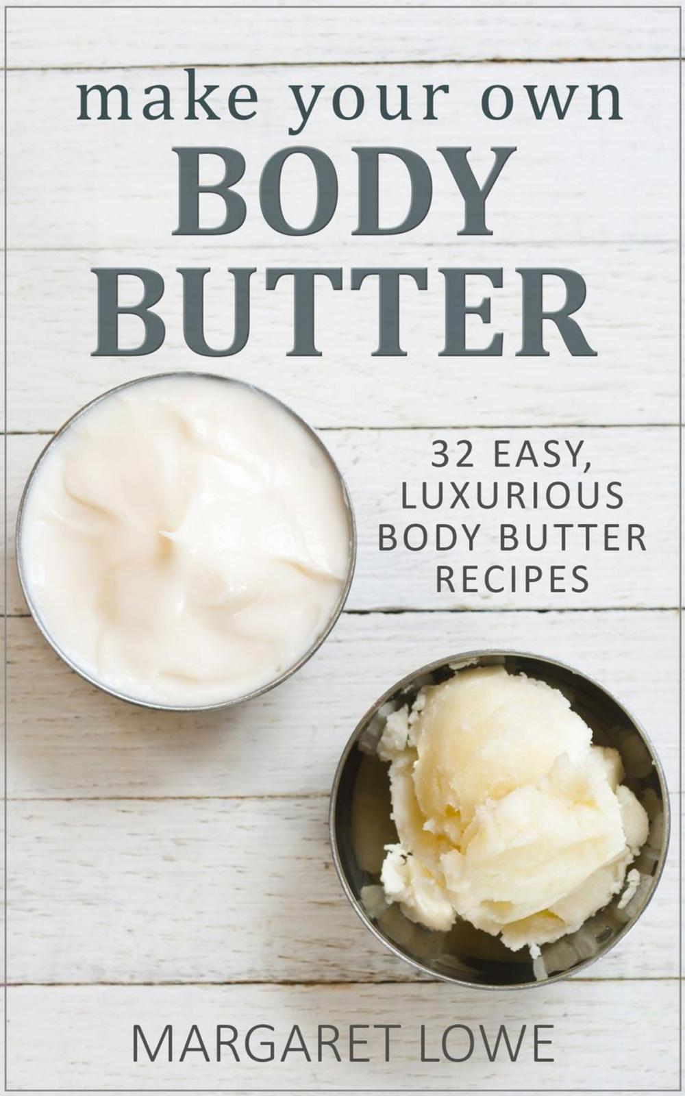 Big bigCover of Make Your Own Body Butter: 32 Easy Body Butter Recipes