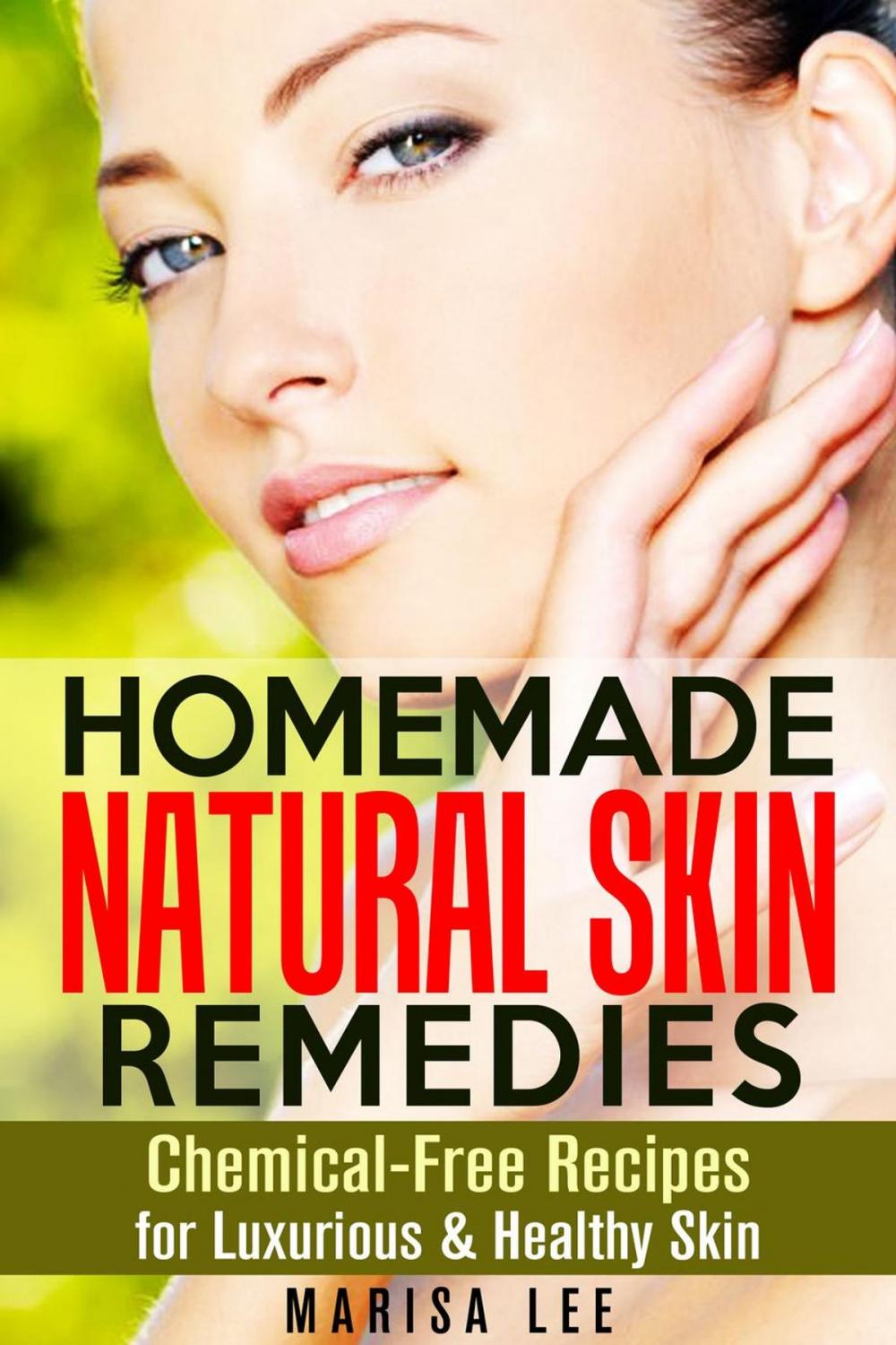 Big bigCover of Homemade Natural Skin Remedies: Chemical-Free Recipes for Luxurious & Healthy Skin