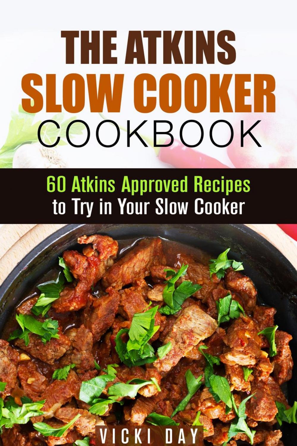 Big bigCover of The Atkins Slow Cooker Cookbook: 60 Atkins-Approved Recipes to Try in Your Slow Cooker