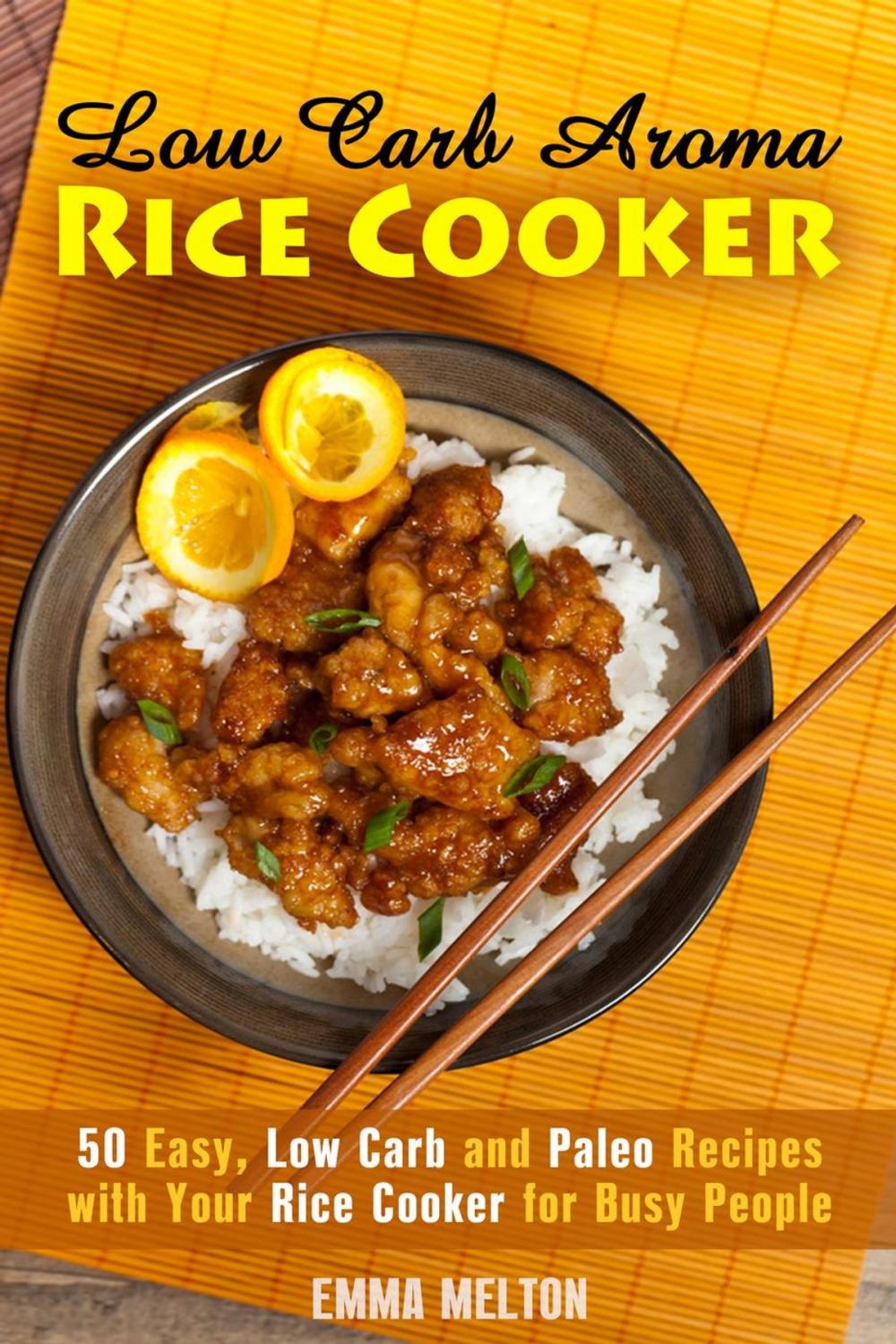 Big bigCover of Low Carb Aroma Rice Cooker: 50 Easy, Low Carb and Paleo Recipes with Your Rice Cooker for Busy People.