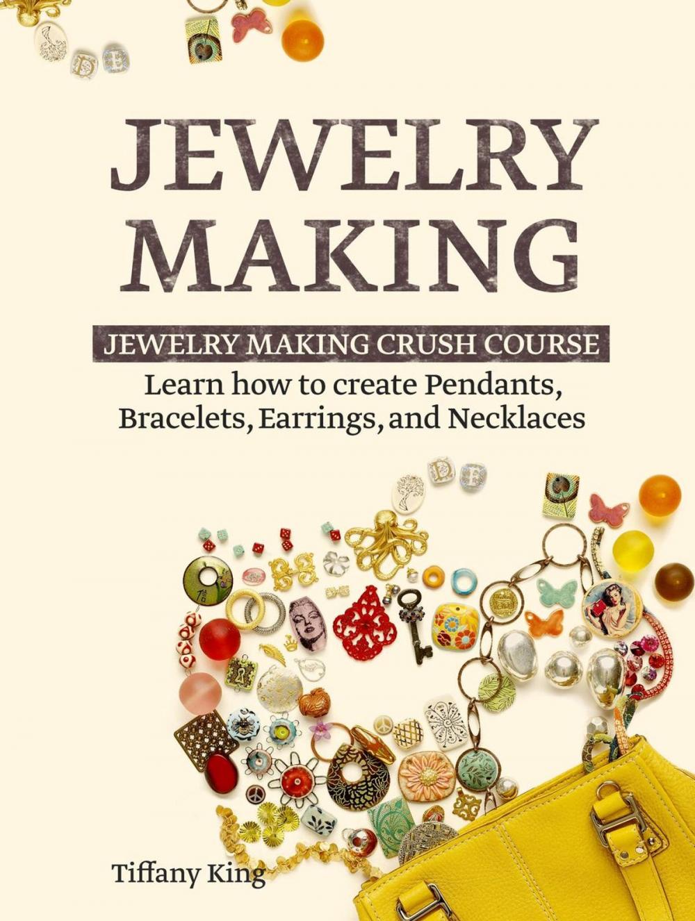 Big bigCover of Jewelry Making: Learn How to Make Pendants, Bracelets, Earrings and Necklaces - Jewelry Making Crush Course