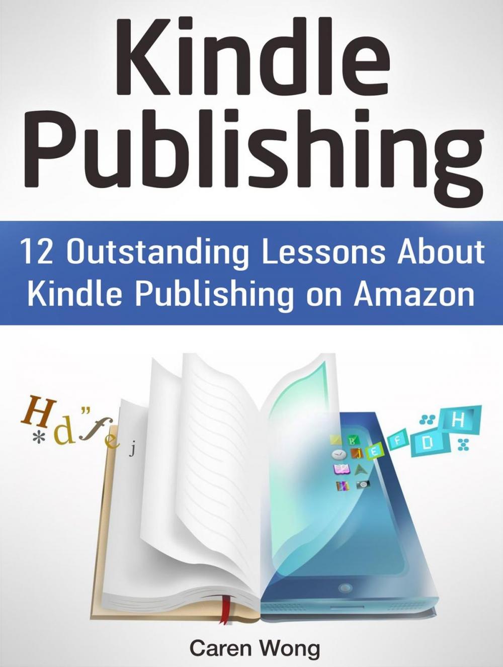 Big bigCover of Kindle Publishing: 12 Outstanding Lessons About Kindle Publishing on Amazon