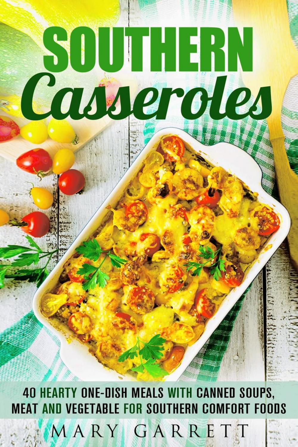 Big bigCover of Southern Casseroles: 40 Hearty One-Dish Meals with Canned Soups, Meat and Vegetable for Southern Comfort Foods