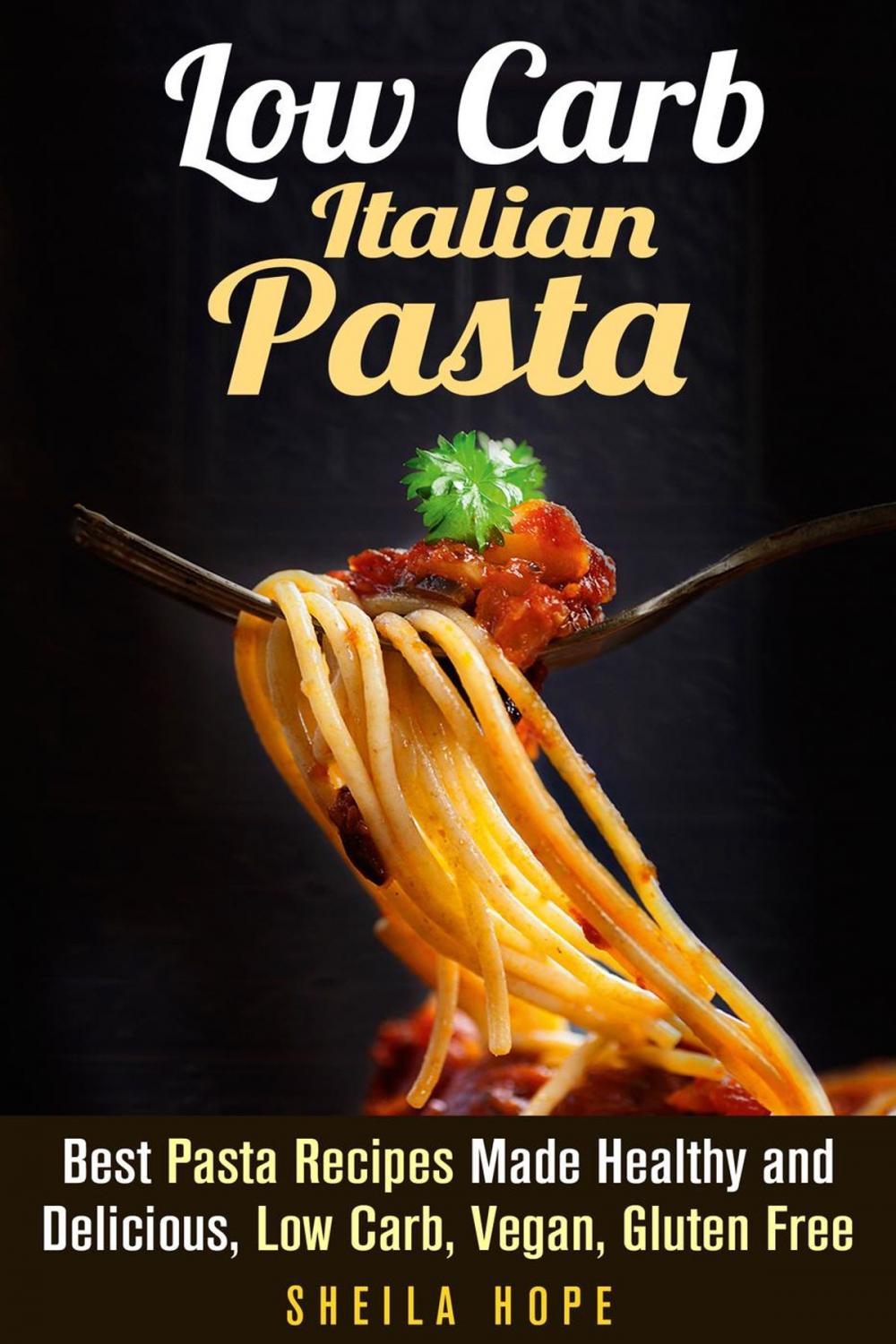 Big bigCover of Low Carb Italian Pasta: Best Pasta Recipes Made Healthy and Delicious, Low Carb, Vegan, Gluten Free