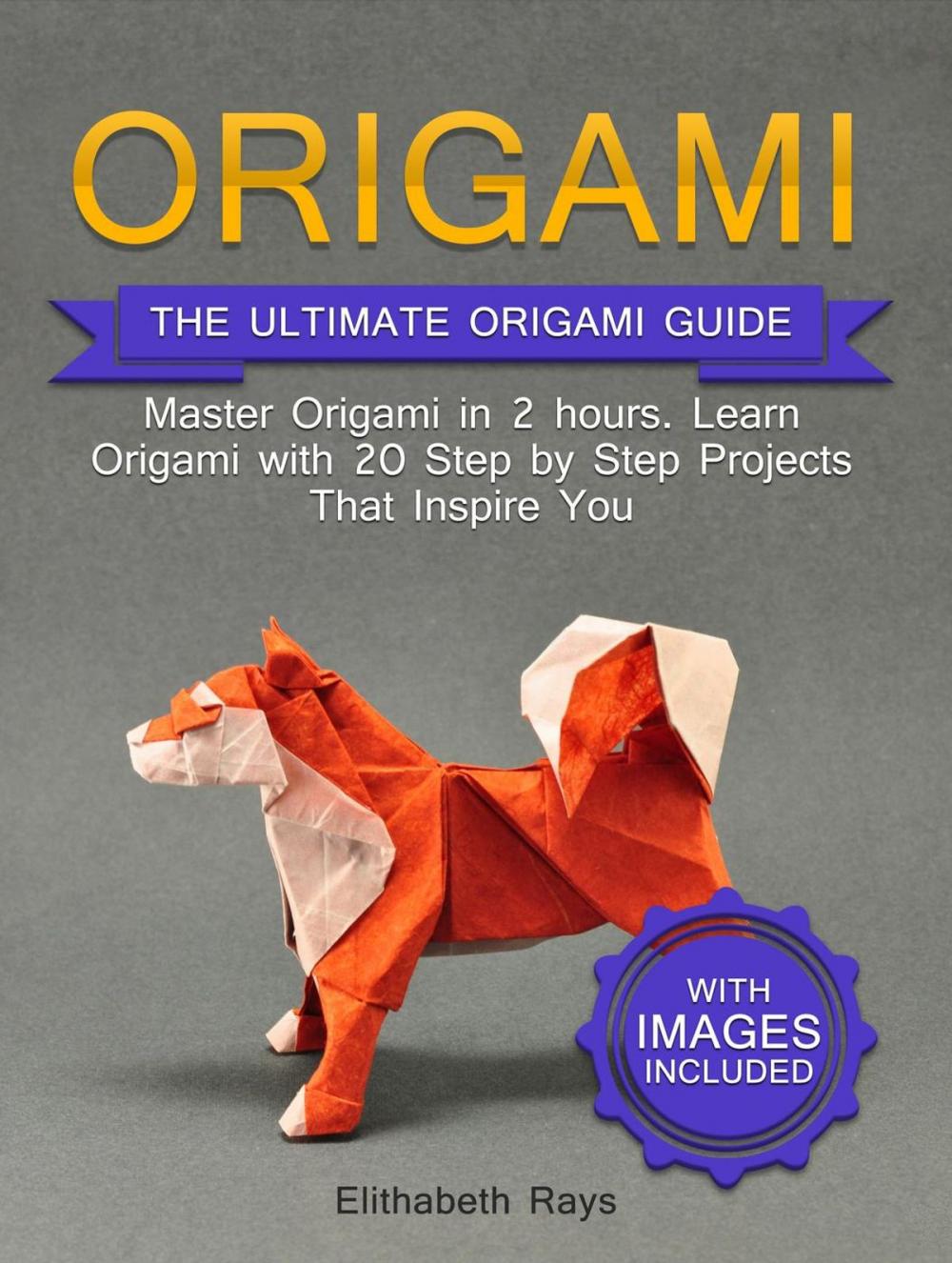 Big bigCover of Origami: The Ultimate Origami Guide - Master Origami in 2 hours. Learn Origami with 20 Step by Step Projects that Inspire You