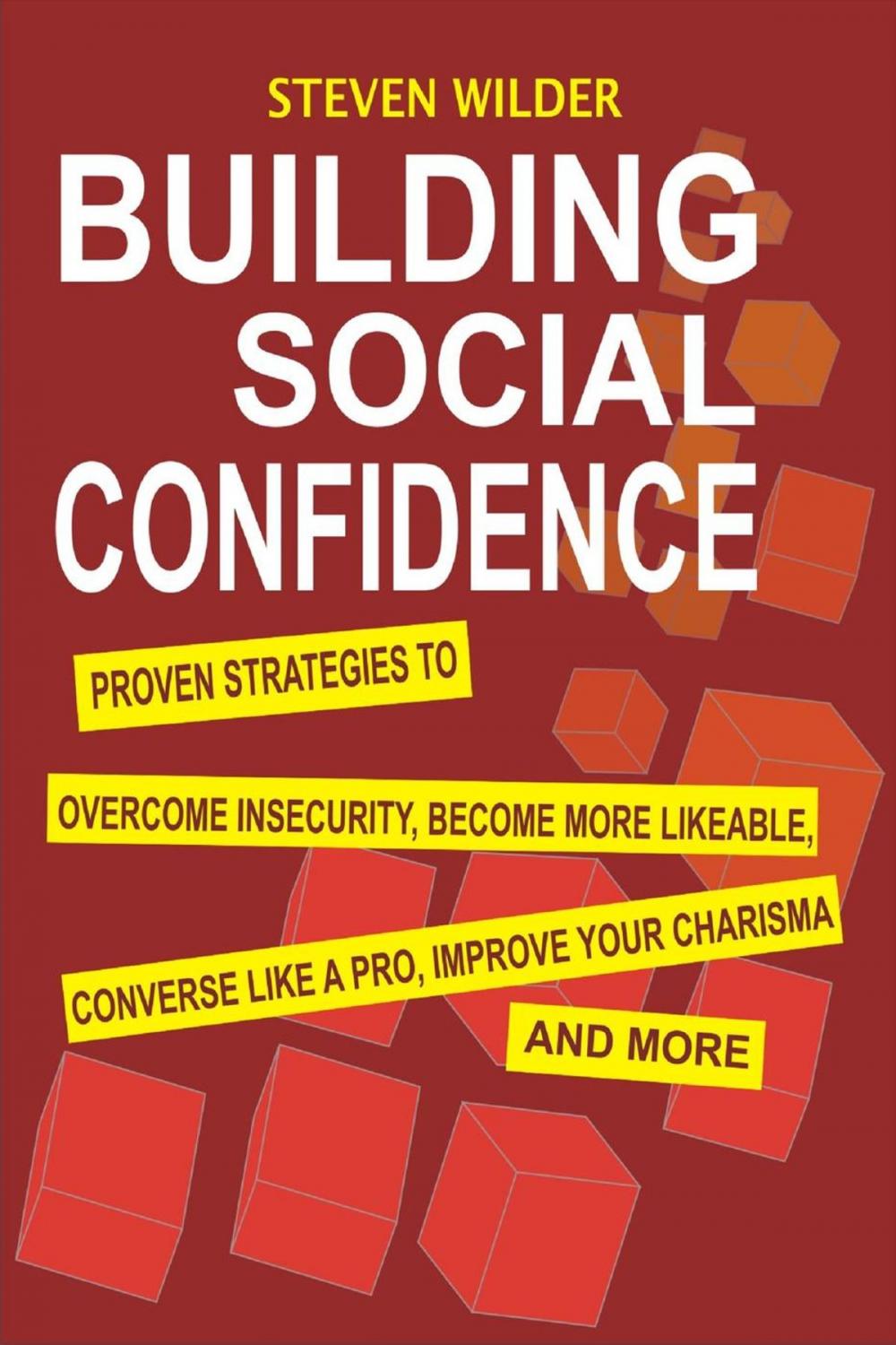 Big bigCover of Building Social Confidence: Proven Strategies To Overcome Insecurity, Become More Likeable, Converse Like A Pro, Improve Your Charisma And More