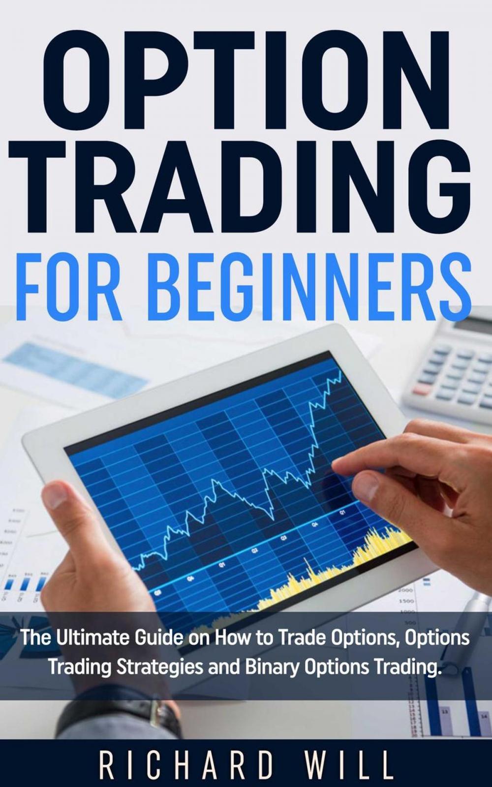 Big bigCover of Option Trading for Beginners: The Ultimate Guide on How to Trade Options, Options Trading Strategies and Binary Options Trading.