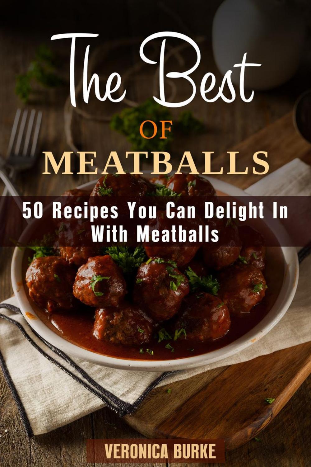 Big bigCover of The Best of Meatballs: 50 Recipes You Can Delight In With Meatballs