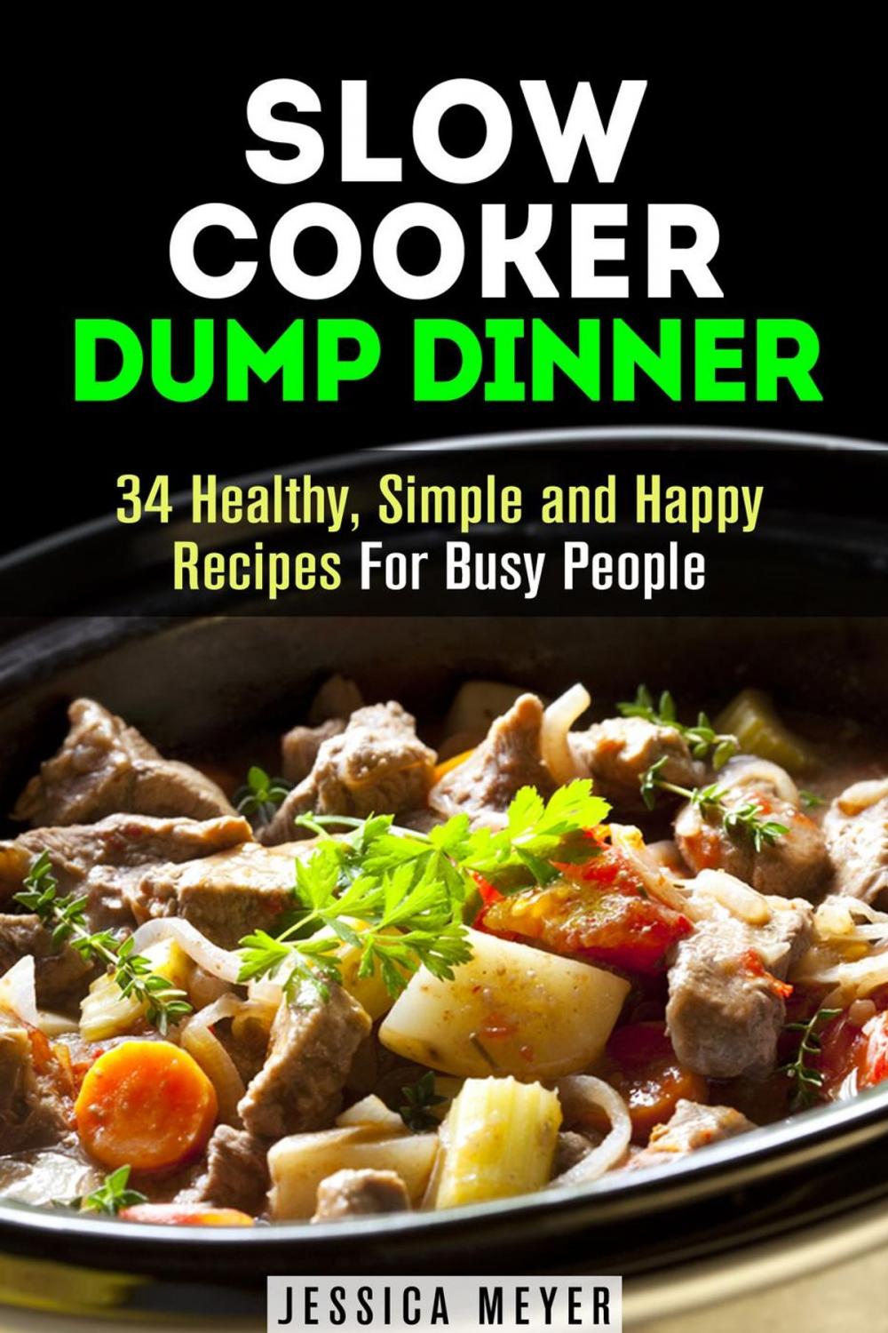 Big bigCover of Slow Cooker Dump Dinners: 34 Healthy, Simple and Happy Recipes For Busy People