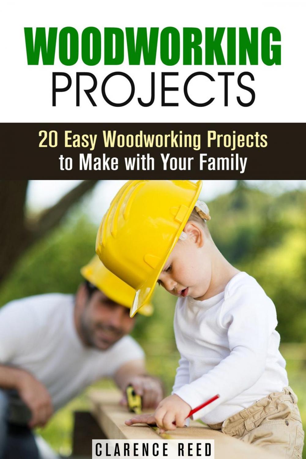 Big bigCover of Woodworking Projects: 20 Easy Woodworking Projects to Make with Your Family