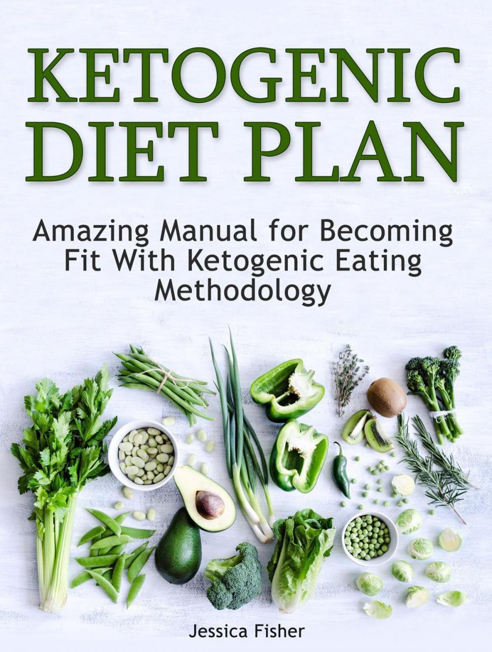 Big bigCover of Ketogenic Diet Plan: Amazing Manual for Becoming Fit With Ketogenic Eating methodology