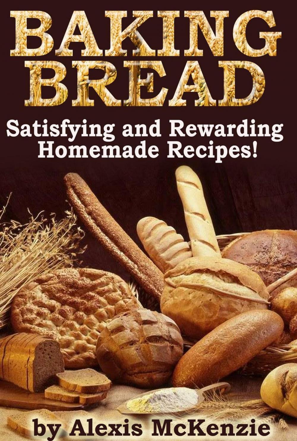 Big bigCover of Baking Bread: Satisfying and Rewarding Homemade Recipes!