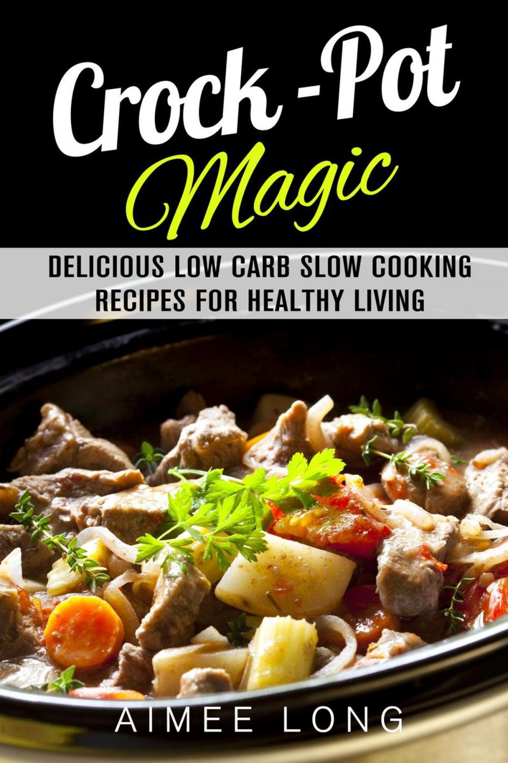 Big bigCover of Crock-Pot Magic: Delicious Low Carb Slow Cooking Recipes for Healthy Living