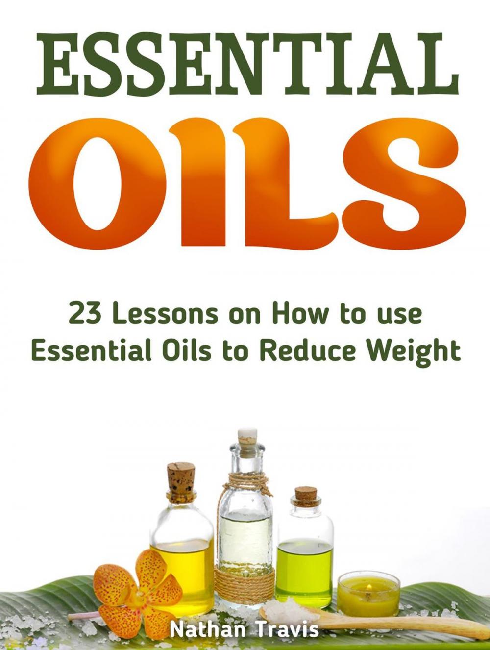 Big bigCover of Essential Oils: 23 Lessons on How to use Essential Oils to Reduce Weight