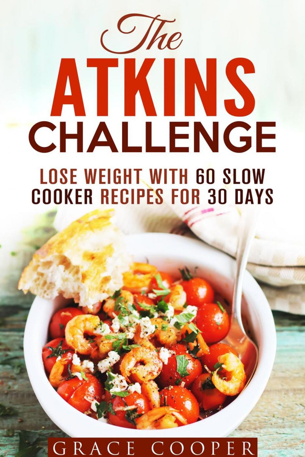 Big bigCover of The Atkins Challenge: Lose Weight with 60 Slow Cooker Recipes for 30 Days