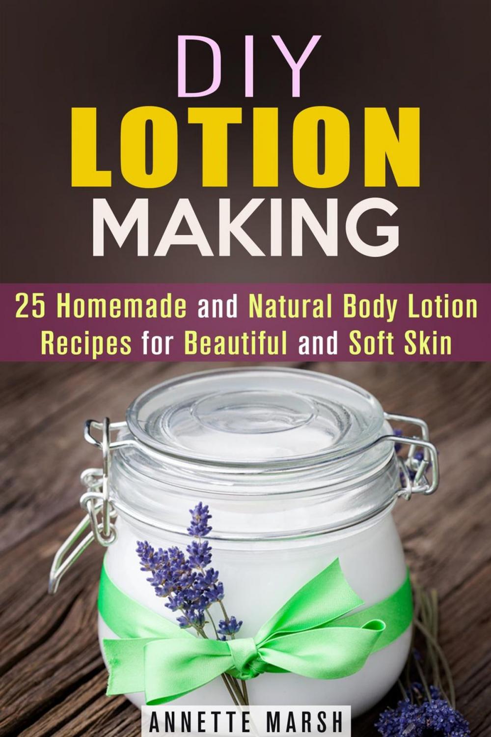 Big bigCover of DIY Lotion Making: 25 Homemade and Natural Body Lotion Recipes for Beautiful and Soft Skin