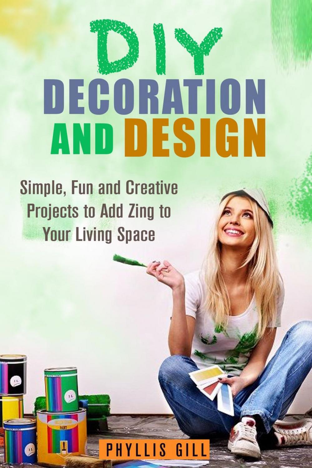 Big bigCover of DIY Decoration and Design: Simple, Fun and Creative Projects to Add Zing to Your Living Space