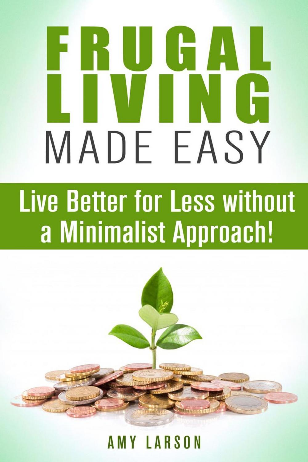 Big bigCover of Frugal Living Made Easy: Live Better for Less without a Minimalist Approach!