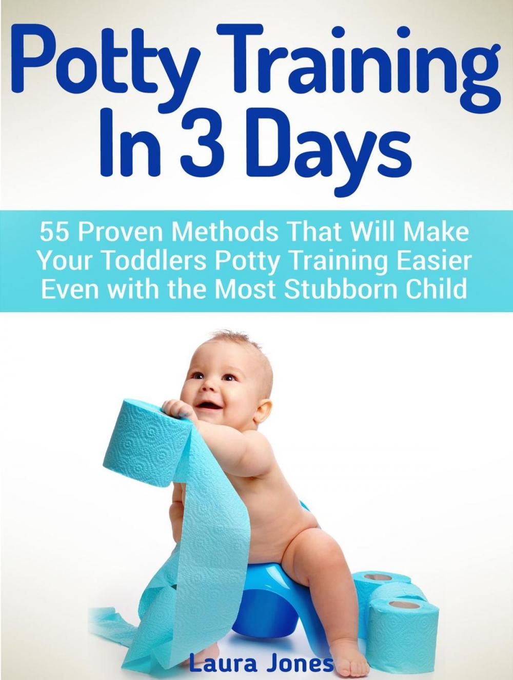 Big bigCover of Potty Training In 3 Days: 55 Proven Methods That Will Make Your Toddlers Potty Training Easier Even with the Most Stubborn Child